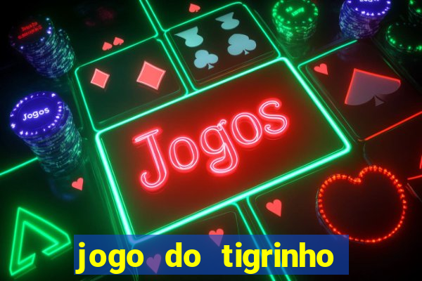 jogo do tigrinho oficial como jogar